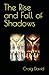 The Rise and Fall of Shadows