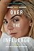 Over the Influence: A Memoir