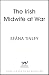 The Irish Midwife at War: A page-turning and heartwarming WWII historical novel