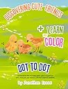 Discovering Cute Friends: Fun Dot-to-Dot Coloring Adventures for Kids: Learn Numbers, Counting, and Math Skills with Friendly Animals for Ages 4-9