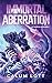 Immortal Aberration: My Mortal Memories I
