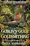 A Goblin's Guide to Goldsmithing: A Cozy Fantasy Novel about Healing, Found Family, and Second Chances (Tales of Silverfern Hollow Book 2)