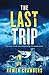 The Last Trip: An absolutely nail-biting psychological thriller with a twist you'll never see coming