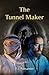 The Tunnel Maker: Through H...