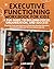 EXECUTIVE FUNCTIONING WORKBOOK FOR KIDS: A FUN GUIDE TO BUILDING FOCUS, ORGANIZATION, AND SUCCESS: Practical Tools and Exercises to Help Kids Develop Executive Functioning Skills and Thrive in School