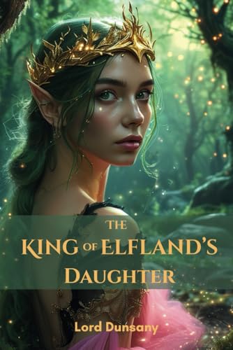 The King of Elfland's Daughter: A 1924 Epic Fantasy Novel