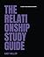 THE RELATIONSHIP STUDY GUIDE: A GUIDE TO HEALTHIER RELATIONSHIPS