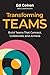 Transforming Teams: Build Teams That Connect, Collaborate, and Achieve