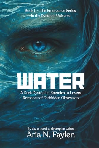Water: A Dark Dystopian Enemies-to-Lovers Romance of Obsession and Forbidden Desire (The Emergence Series)