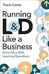 Running L&D Like a Business: Drive Value With Learning Operations