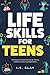 Life Skills for Teens by I.S. Slay