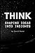 Think: Shaping Ideas into Insights