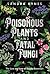 Poisonous Plants and Fatal Fungi: The Lore and Lure of Deadly Botanicals