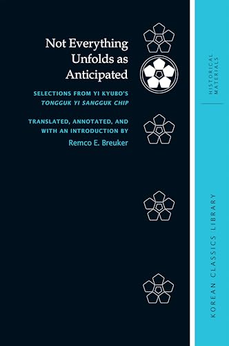 Not Everything Unfolds as Anticipated: Selections from Yi Kyubo’s Tongguk Yi Sangguk chip (Korean Classics Library: Historical Materials)