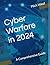 Cyber Warfare in 2024: A Co...