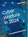 Cyber Warfare in 2024: A Comprehensive Guide Cyber Warfare in 2024: A Comprehensive Guide