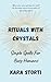 Rituals With Crystals by Kara Storti
