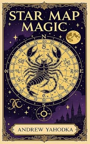 Star Map Magic: Astrological Rituals and Star Reading (Witch's Practice Book 95)