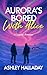 Aurora's Bored With Alice: ...