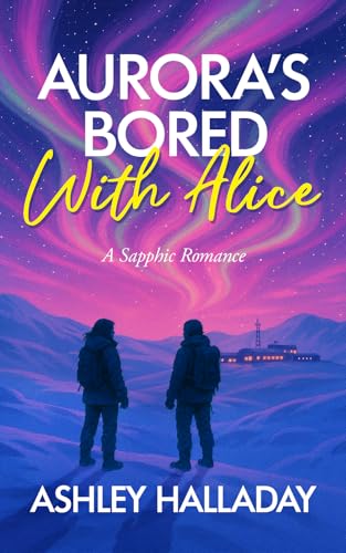 Aurora's Bored With Alice: A Sapphic Romance (Kindle Edition)