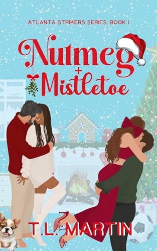 Nutmeg + Mistletoe: A Billionaire Sports Holiday Romance (Atlanta Strikers Series, Book 1)