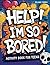 Help! I'm so Bored - Activi...