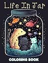 Life In Jar Coloring Book: Perfect for creative minds—color enchanting jars filled with tiny, whimsical worlds!