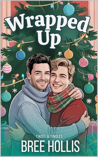 Wrapped Up: A M/M Holiday Fake Dating Romance (Tinsel & Tingles)