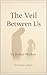 The veil between us