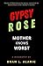 Gypsy Rose Blanchard Biography by Bram L. Alaric