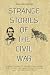 Strange Stories of the Civil War by William J Henderson