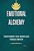 Emotional Alchemy: Transfor...