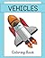 Vehicle Coloring Book: For ...