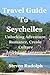 Travel Guide To Seychelles