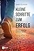 Kleine Schritte zum Erfolg: Wie du jeden Tag motiviert bleibst (German Edition)