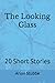 The Looking Glass: 20 Short...