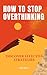 How to Stop Overthinking and Break Free from Negative Thought Patterns for a Happier Life: Discover effective strategies to end the cycle of overthinking