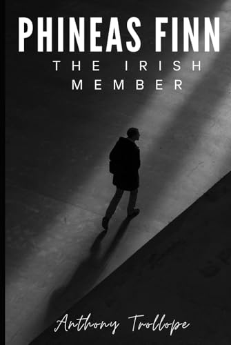 Phineas Finn: The Irish Member: Book Two of the Palliser Series