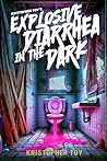 Explosive Diarrhea in The Dark Explosive Diarrhea in The Dark