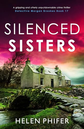 Silenced Sisters: A gripping and utterly unputdownable crime thriller (Detective Morgan Brookes Book 17)
