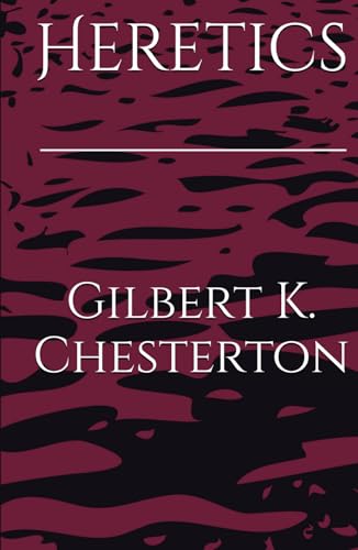 Heretics: Critiques of Modern Thought by Chesterton