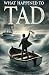 What Happened to Tad: A hea...