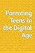 Parenting Teens in the Digi...