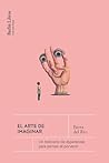 El arte de imaginar: Un breviario de esperanzas para pensar el porvenir El arte de imaginar: Un breviario de esperanzas para pensar el porvenir