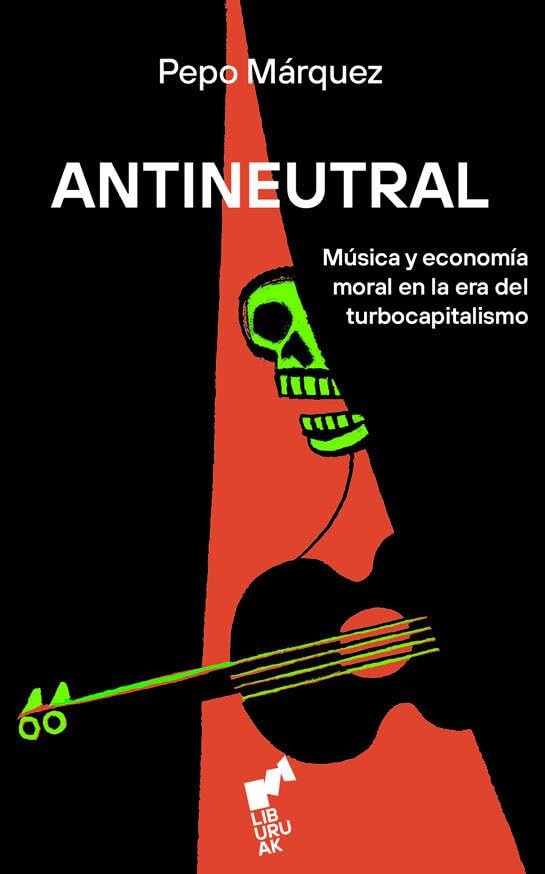 ANTINEUTRAL: Música y economía moral en la era del turbocapitalismo (Paperback)