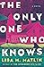 The Only One Who Knows by Lisa M. Matlin