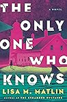 The Only One Who Knows by Lisa M. Matlin