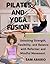 PILATES AND YOGA FUSION: Un...