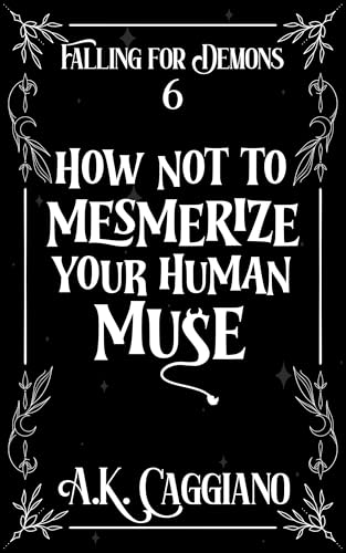 How Not to Mesmerize Your Human Muse (Kindle Edition)