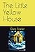 The Little Yellow House by Greg Fowler